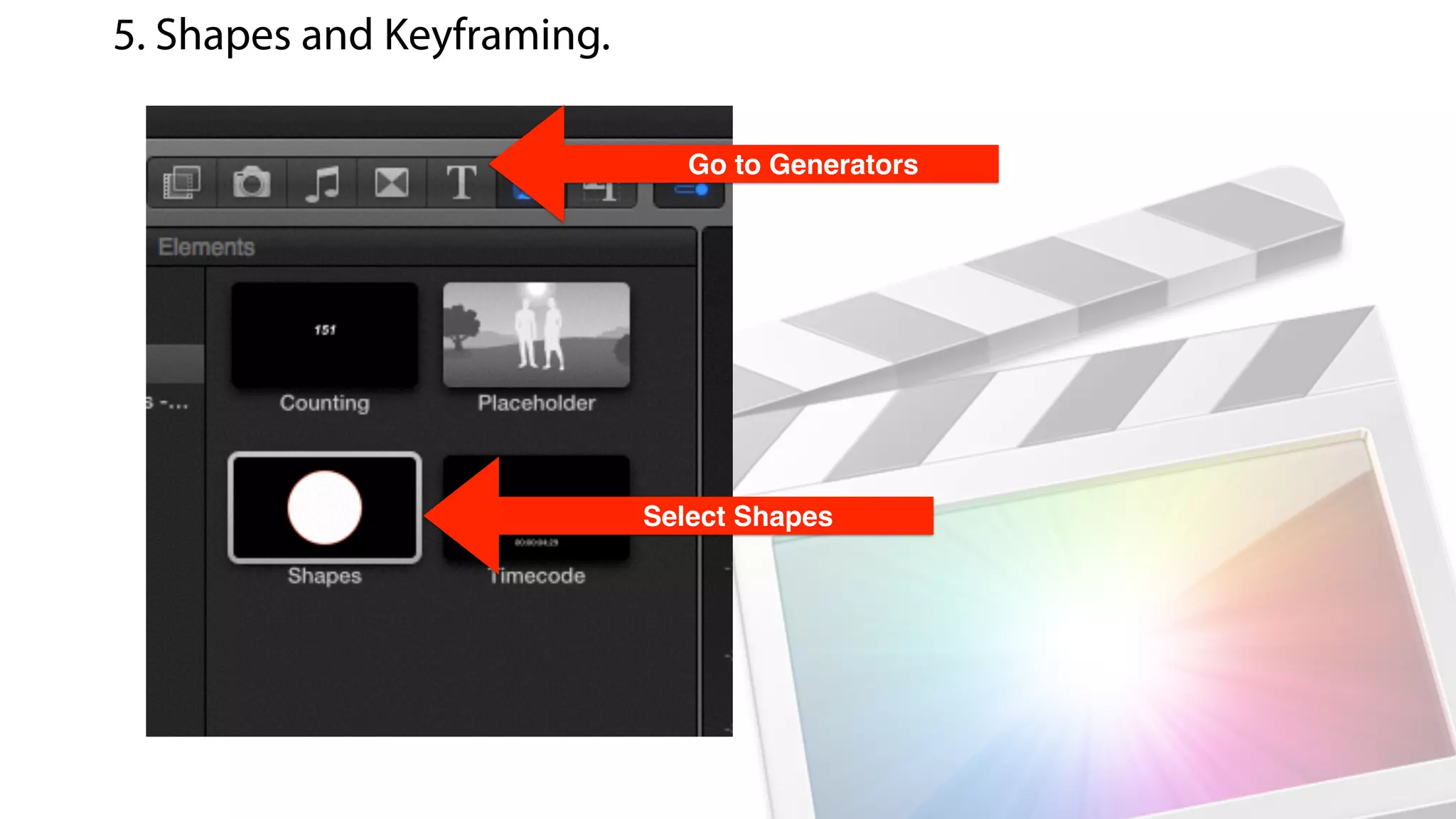 Go to Generators
Select Shapes
5. Shapes and Keyframing.
 