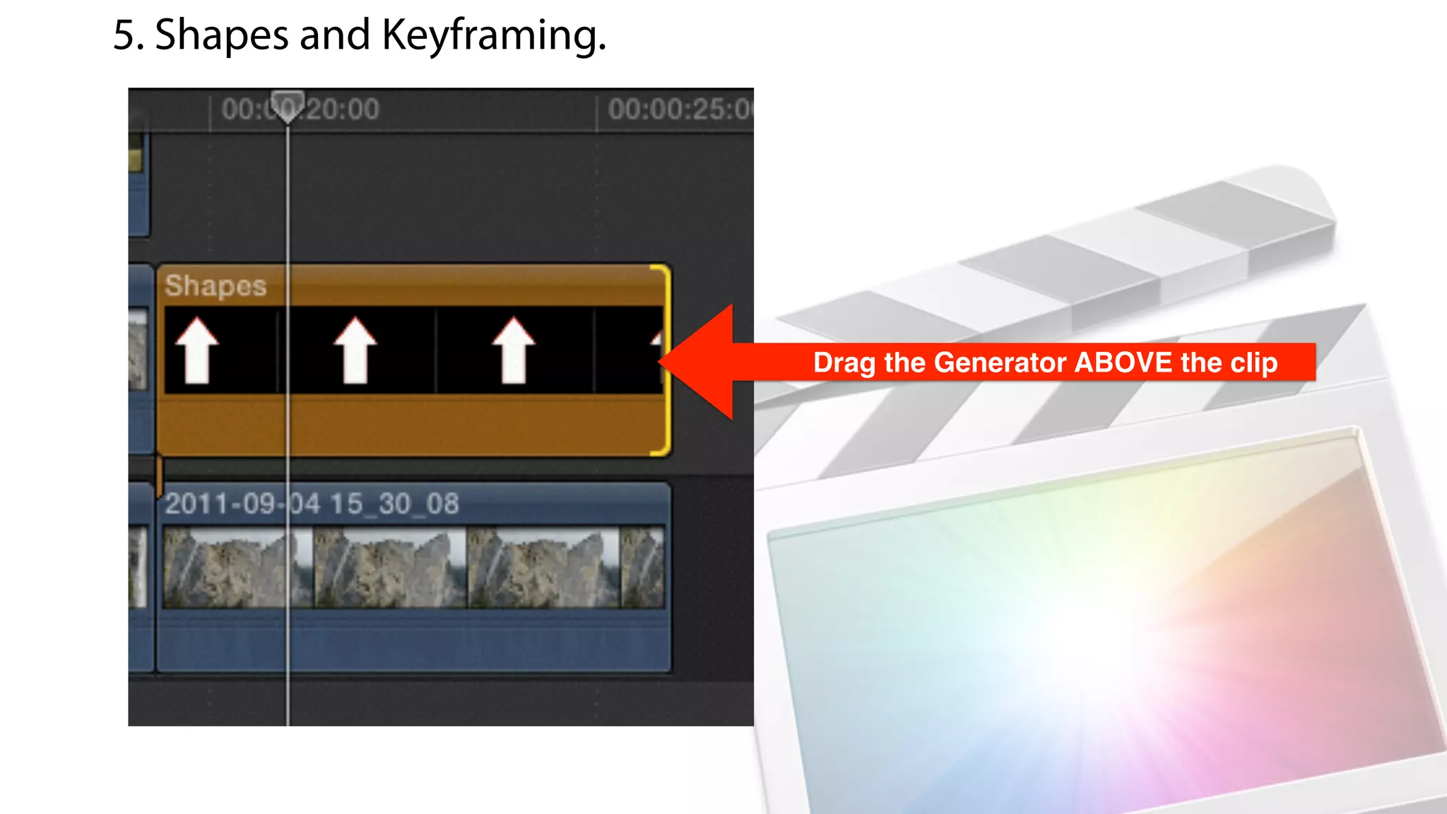 Drag the Generator ABOVE the clip
5. Shapes and Keyframing.
 
