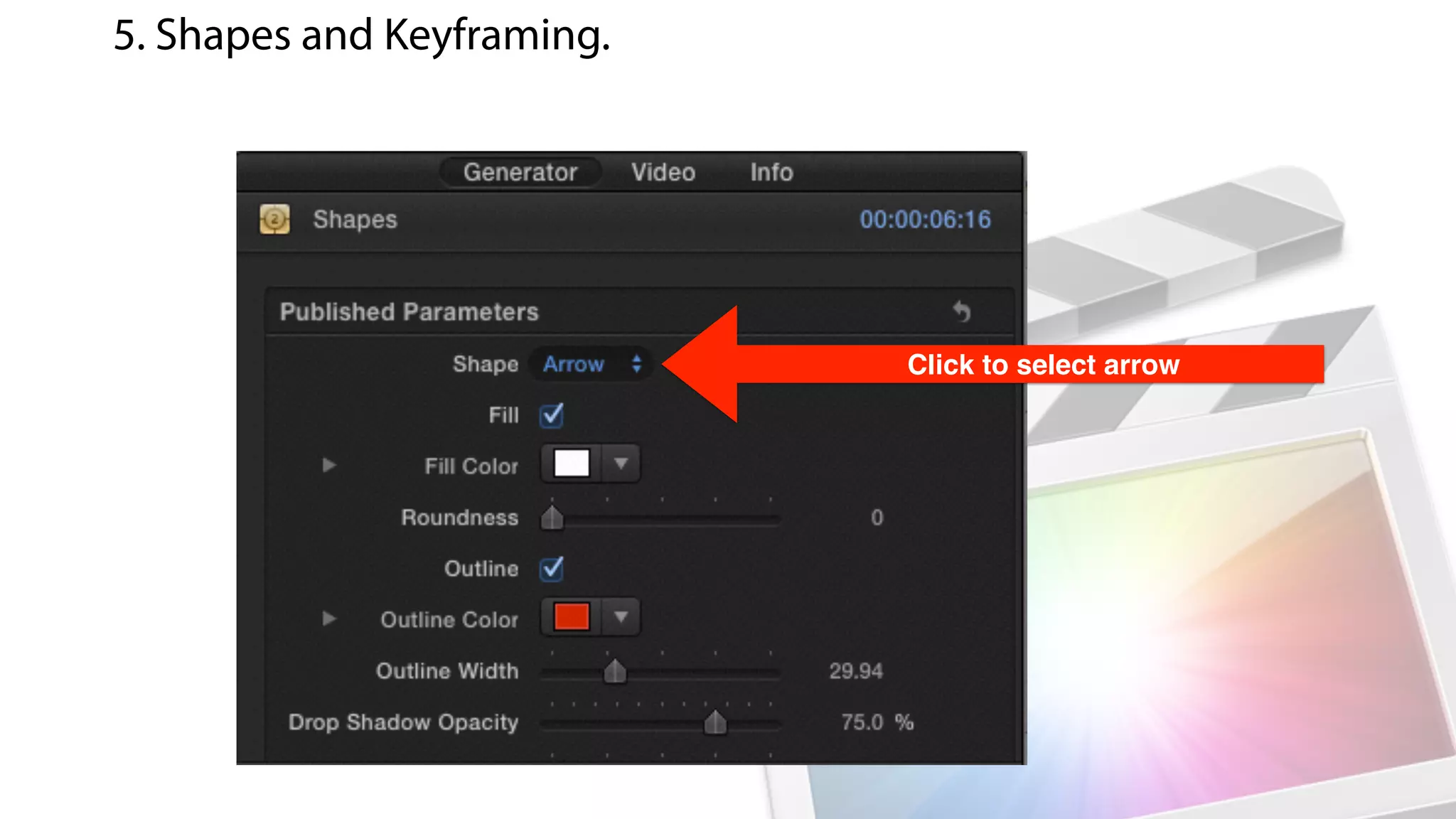 Click to select arrow
5. Shapes and Keyframing.
 