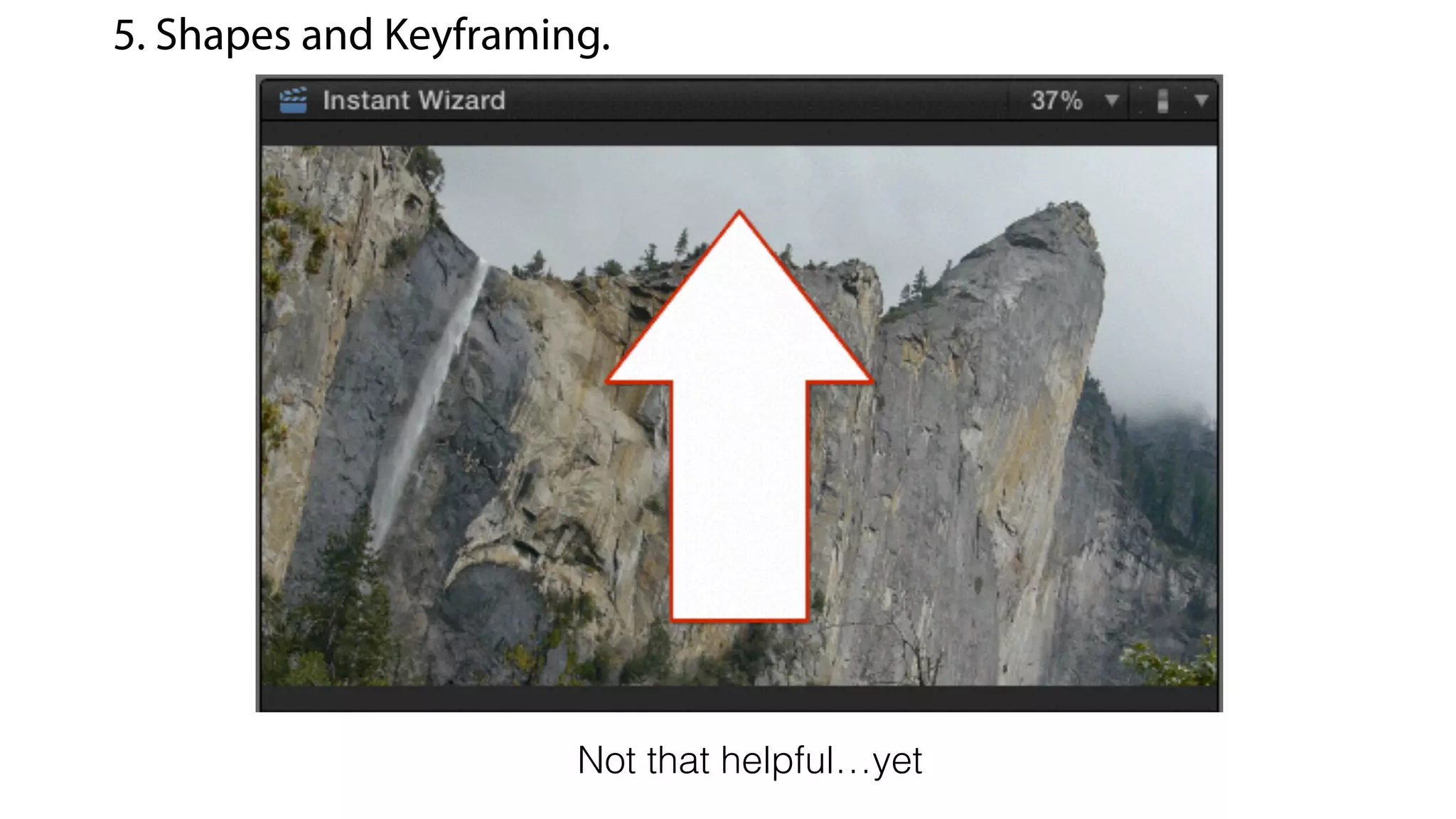 5. Shapes and Keyframing.
Not that helpful…yet
 
