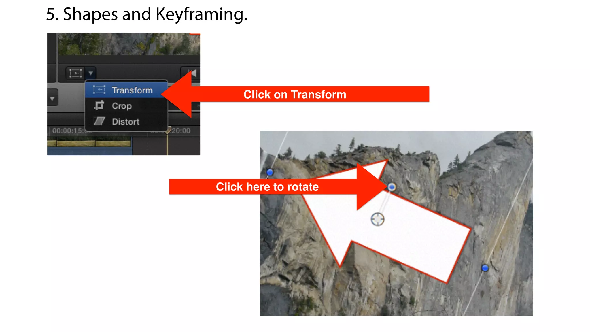 Click on Transform
5. Shapes and Keyframing.
Click here to rotate
 