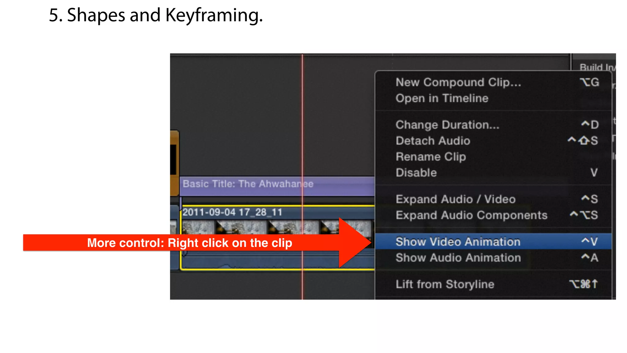 More control: Right click on the clip
5. Shapes and Keyframing.
 
