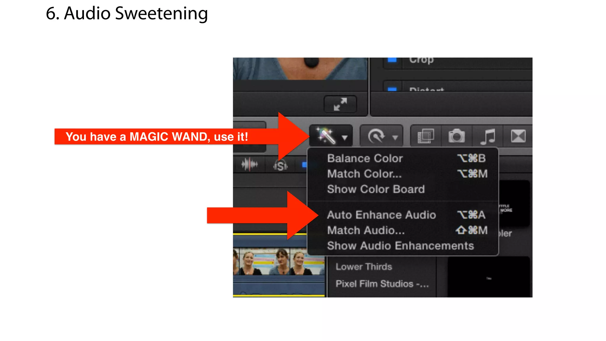 You have a MAGIC WAND, use it!
6. Audio Sweetening
 