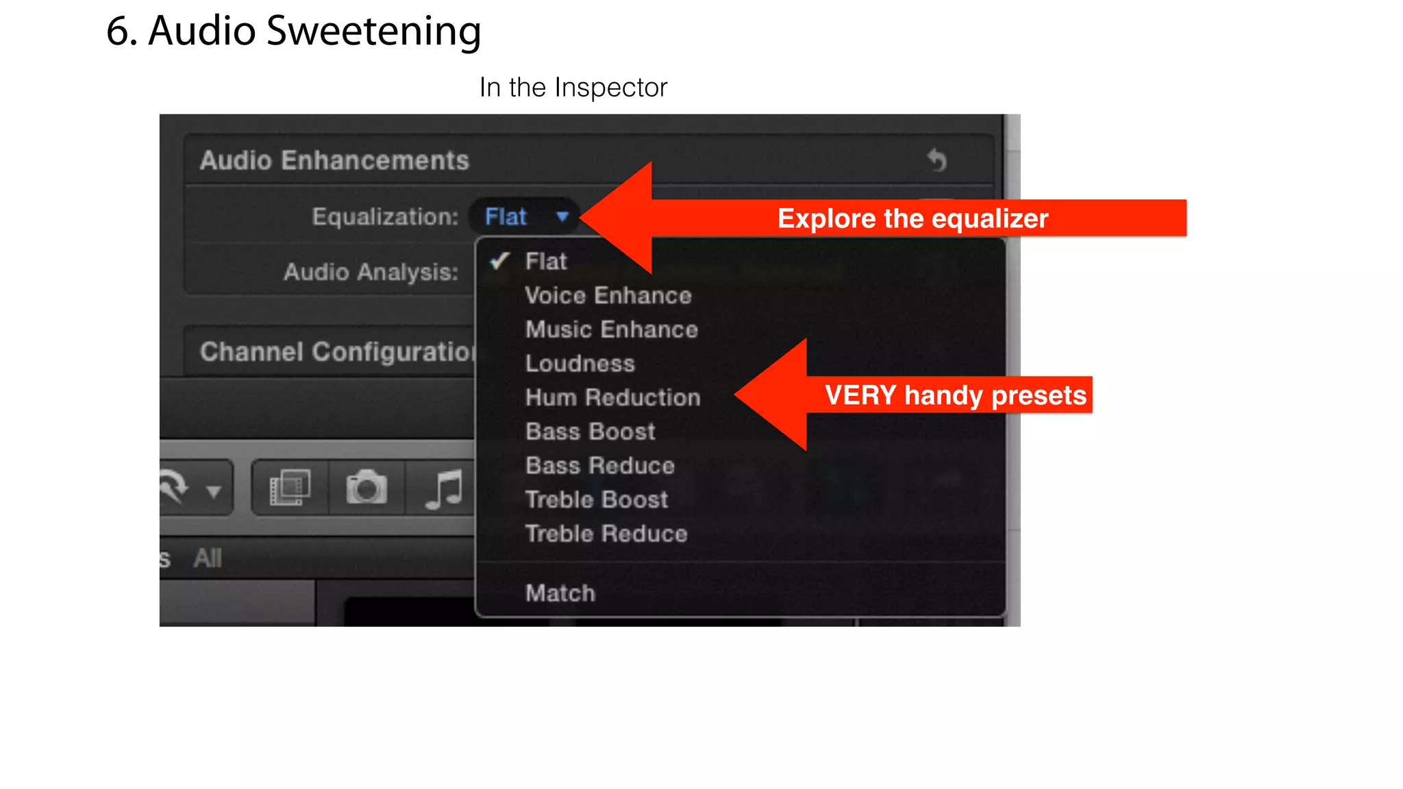 VERY handy presets
6. Audio Sweetening
Explore the equalizer
In the Inspector
 