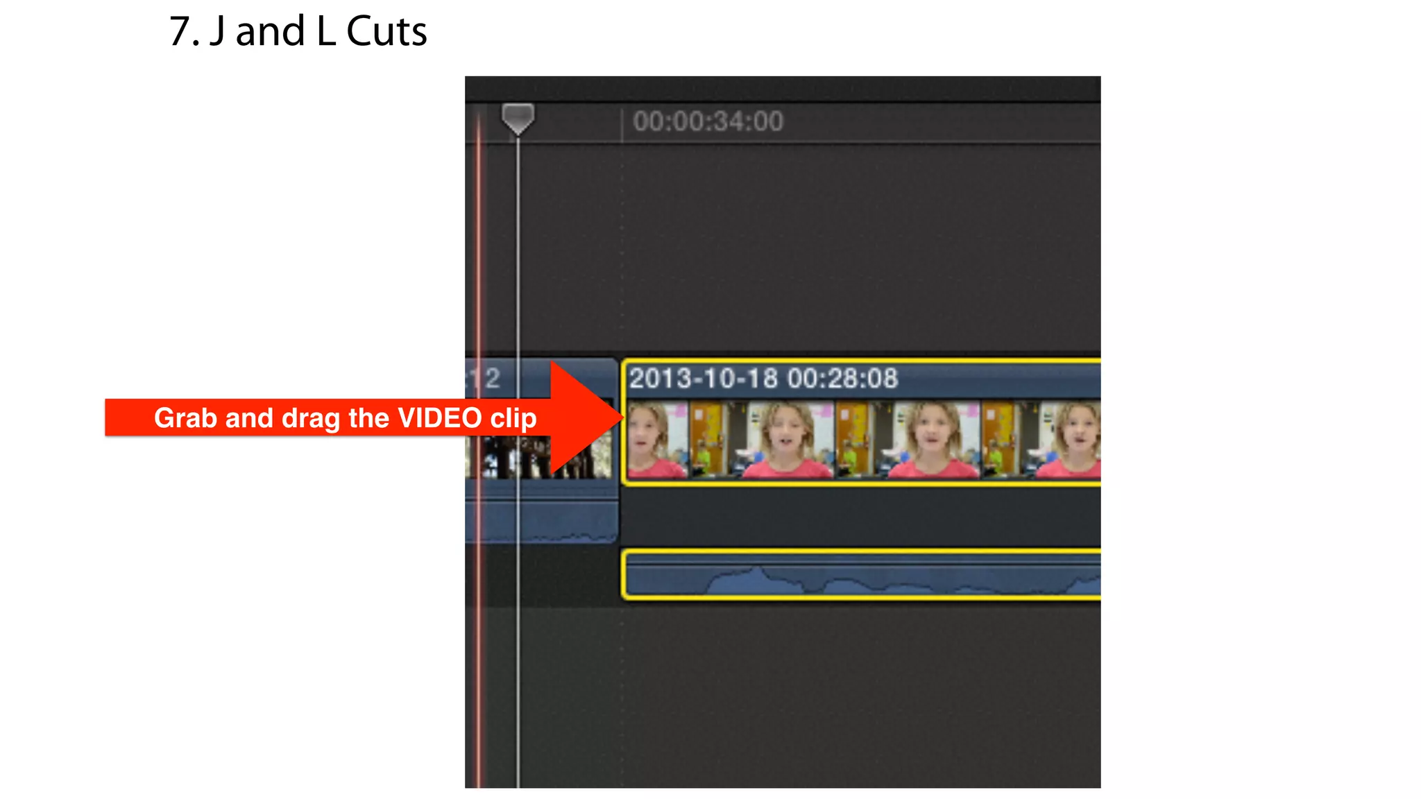 Grab and drag the VIDEO clip
7. J and L Cuts
 