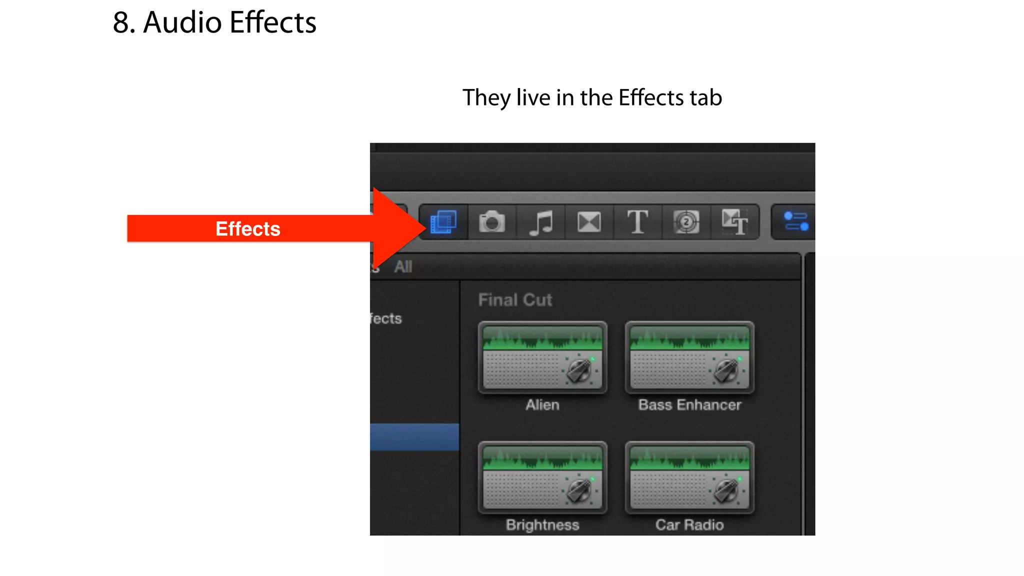 Effects
They live in the Eﬀects tab
8. Audio Eﬀects
 