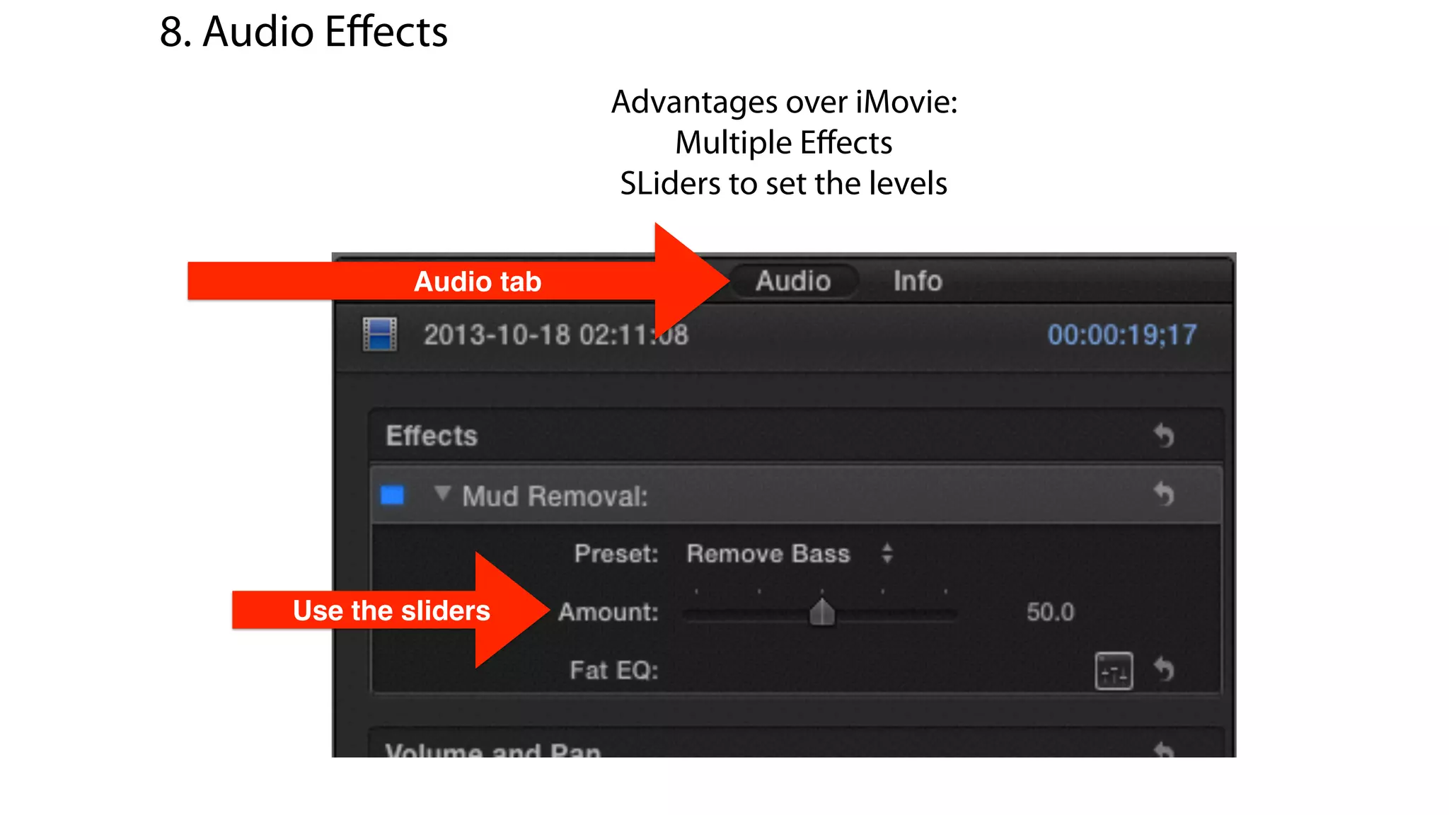 Audio tab
8. Audio Eﬀects
Advantages over iMovie:
Multiple Eﬀects
Sliders to set the levels
Use the sliders
 