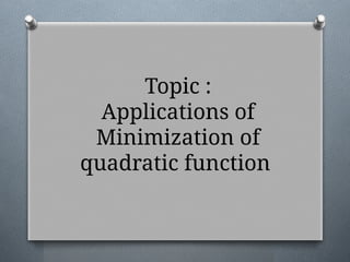 Quadratic Function Minimization of it applications | PPT