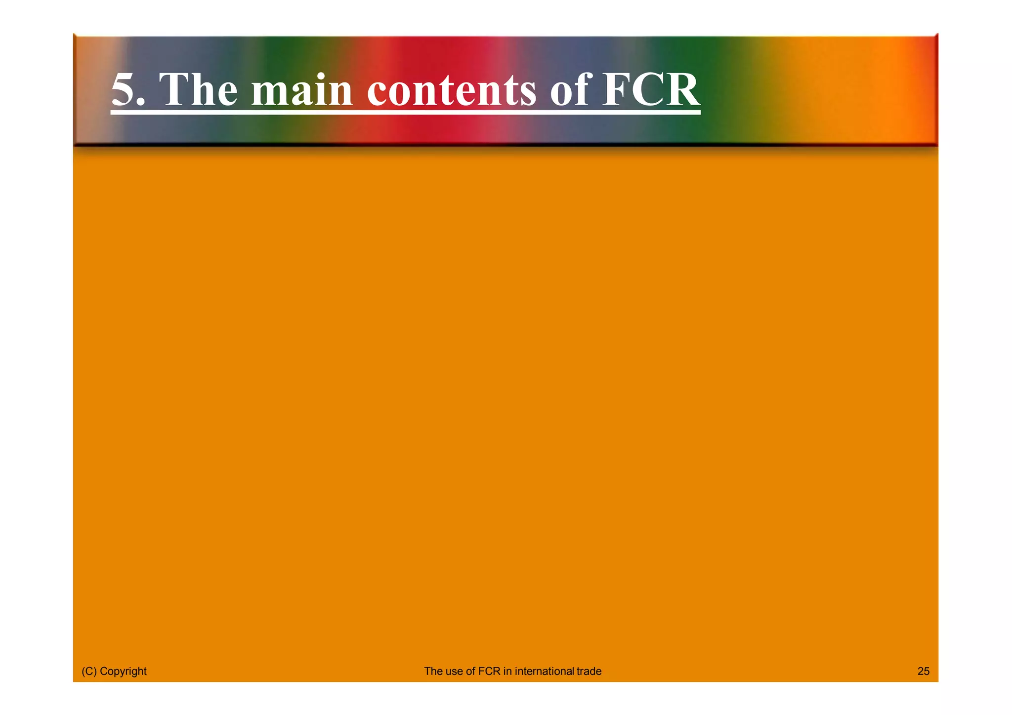 (C) Copyright 25
5. The main contents of FCR
The use of FCR in international trade
 