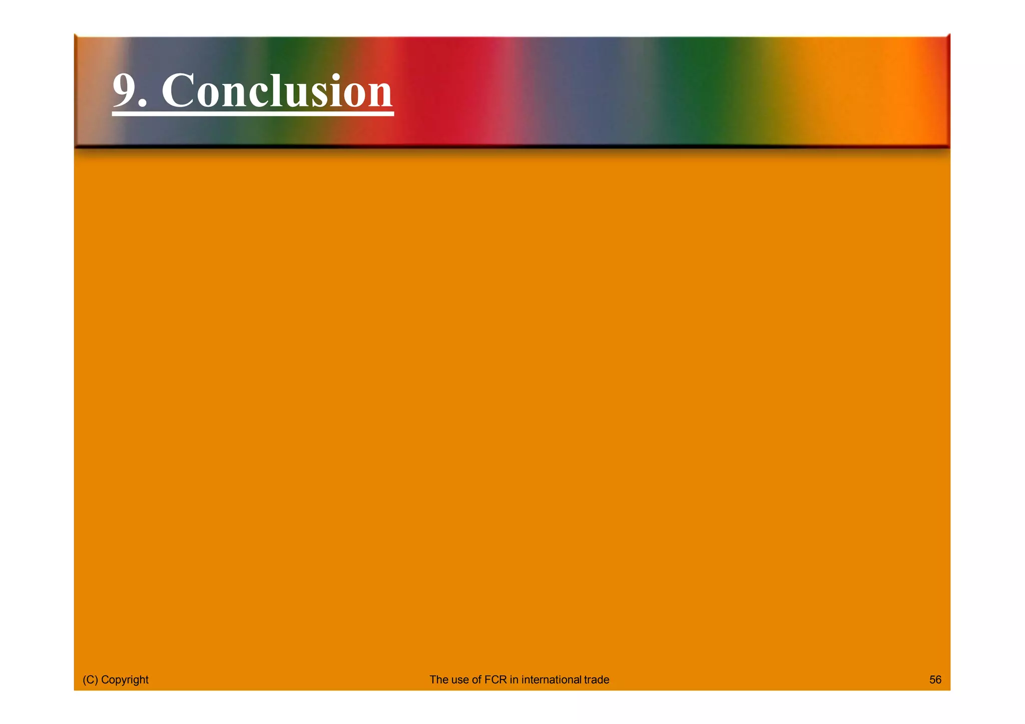 (C) Copyright 56
9. Conclusion
The use of FCR in international trade
 