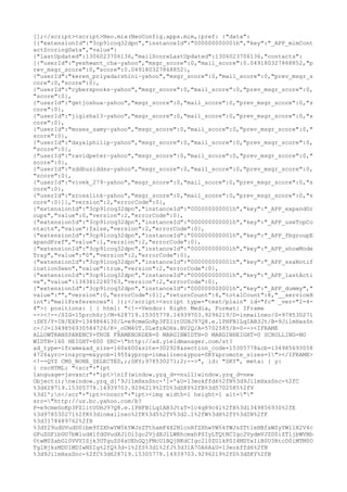[];</script><script>Neo.mix(NeoConfig.apps.mim,{pref: {"data":
[{"extensionId":"3cp9lcoq32dpn","instanceId":"000000000001h","key":"_APP_mimCont
actScoringData","value":
{"lastUpdated":1306023706136,"mailScoreLastUpdated":1306023706136,"contacts":
[{"userId":"yeshwant_cha~yahoo","msgr_score":0,"mail_score":0.049180327868852,"p
rev_msgr_score":0,"score":0.049180327868852},
{"userId":"keren_priyadarshini~yahoo","msgr_score":0,"mail_score":0,"prev_msgr_s
core":0,"score":0},
{"userId":"cyberspooks~yahoo","msgr_score":0,"mail_score":0,"prev_msgr_score":0,
"score":0},
{"userId":"getjoshua~yahoo","msgr_score":0,"mail_score":0,"prev_msgr_score":0,"s
core":0},
{"userId":"jigisha13~yahoo","msgr_score":0,"mail_score":0,"prev_msgr_score":0,"s
core":0},
{"userId":"moses_samy~yahoo","msgr_score":0,"mail_score":0,"prev_msgr_score":0,"
score":0},
{"userId":"dayalphilip~yahoo","msgr_score":0,"mail_score":0,"prev_msgr_score":0,
"score":0},
{"userId":"ravidpeter~yahoo","msgr_score":0,"mail_score":0,"prev_msgr_score":0,"
score":0},
{"userId":"sddhusiddss~yahoo","msgr_score":0,"mail_score":0,"prev_msgr_score":0,
"score":0},
{"userId":"vivek_279~yahoo","msgr_score":0,"mail_score":0,"prev_msgr_score":0,"s
core":0},
{"userId":"xrosslink~yahoo","msgr_score":0,"mail_score":0,"prev_msgr_score":0,"s
core":0}]},"version":2,"errorCode":0},
{"extensionId":"3cp9lcoq32dpn","instanceId":"000000000001h","key":"_APP_expandGr
oups","value":0,"version":2,"errorCode":0},
{"extensionId":"3cp9lcoq32dpn","instanceId":"000000000001h","key":"_APP_useTopCo
ntacts","value":false,"version":2,"errorCode":0},
{"extensionId":"3cp9lcoq32dpn","instanceId":"000000000001h","key":"_APP_fbgroupE
xpandPref","value":1,"version":2,"errorCode":0},
{"extensionId":"3cp9lcoq32dpn","instanceId":"000000000001h","key":"_APP_showMode
Tray","value":"0","version":2,"errorCode":0},
{"extensionId":"3cp9lcoq32dpn","instanceId":"000000000001h","key":"_APP_ssaNotif
icationSeen","value":true,"version":2,"errorCode":0},
{"extensionId":"3cp9lcoq32dpn","instanceId":"000000000001h","key":"_APP_lastActi
ve","value":1343812240763,"version":2,"errorCode":0},
{"extensionId":"3cp9lcoq32dpn","instanceId":"000000000001h","key":"_APP_dummy","
value":"","version":0,"errorCode":0}],"returnCount":8,"totalCount":8,"__serviceH
int":"mailPreferences"} });</script><script type="text/plain" id="fc" _ver="2-4-
4">{ positions: [ { html: "<!--Vendor: Right Media, Format: IFrame
--><!--/SIG=15prch6rj/M=628719.15305778.14939703.9296219/D=inmailneo/S=978530271
:SKY/Y=IN/EXP=1349864130/L=e9cmeGoKp3FZlitUUHJ97Q8.e.1PHFB1LqIAB3Jt/B=9Ji1mHxsSn
c-/J=1349856930584726/K=_oUM40T.0LwfzAOHs.BV2Q/A=5702585/R=0--><IFRAME
ALLOWTRANSPARENCY=TRUE FRAMEBORDER=0 MARGINWIDTH=0 MARGINHEIGHT=0 SCROLLING=NO
WIDTH=160 HEIGHT=600 SRC="http://ad.yieldmanager.com/st?
ad_type=iframe&ad_size=160x600&site=302928&section_code=15305778&cb=134985693058
4726&yrc=in&ycg=m&yyob=1955&yprop=inmailneo&ypos=SKY&promote_sizes=1"></IFRAME>
<!--QYZ CMS_NONE_SELECTED,;;SKY;978530271;2;-->", id: "SKY", meta: { y:
{ cscHTML: "<scr"+"ipt
language=javascr"+"ipt>nif(window.yzq_d==null)window.yzq_d=new
Object();nwindow.yzq_d['9Ji1mHxsSnc-']='&U=13eokffd6%2fN%3d9Ji1mHxsSnc-%2fC
%3d628719.15305778.14939703.9296219%2fD%3dSKY%2fB%3d5702585%2fV
%3d1';n</scr"+"ipt><noscr"+"ipt><img width=1 height=1 alt=""
src="http://us.bc.yahoo.com/b?
P=e9cmeGoKp3FZlitUUHJ97Q8.e.1PHFB1LqIAB3Jt&T=1c4q89c4l%2fX%3d1349856930%2fE
%3d978530271%2fR%3dinmailneo%2fK%3d5%2fV%3d2.1%2fW%3dH%2fY%3dIN%2fF
%3d3178489762%2fH
%3dY29udGVudD0ibm9fZXhwYW5kYWJsZTthamF4X2NlcnRfZXhwYW5kYWJsZTtleHBfaWZyYW1lX2V4c
GFuZGFibGU7bWludHlfdGVudXJlOiIgc2VjdXJlLWRhcmxhPSIyLTQtNCIgc2VydmVJZD0iZTljbWVHb
0twM0ZabGl0VVVISjk3UTguZS4xUEhGQjFMcUlBQjNKdCIgc2l0ZUlkPSI4MDYxIiB0U3RtcD0iMTM0O
Tg1NjkzMDU1MDIwNSIg%2fQ%3d-1%2fS%3d1%2fJ%3d31A70A6A&U=13eokffd6%2fN
%3d9Ji1mHxsSnc-%2fC%3d628719.15305778.14939703.9296219%2fD%3dSKY%2fB
 