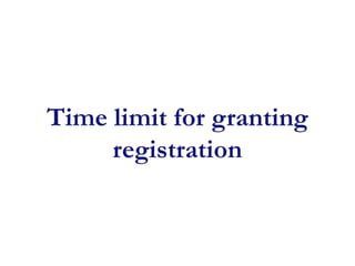 Time limit for granting
registration
 