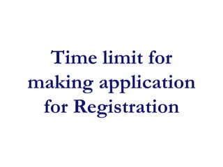 Time limit for
making application
for Registration
 