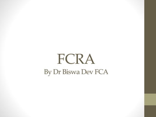 FCRA
By Dr Biswa Dev FCA
 