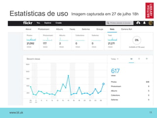 www.bl.uk 11
Estatísticas de uso Imagem capturada em 27 de julho 18h
 
