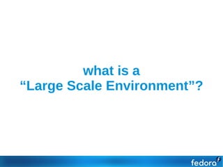 what is a
“Large Scale Environment”?
 