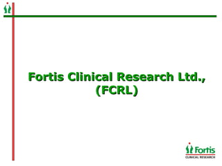 Fortis Clinical Research Ltd., (FCRL) 