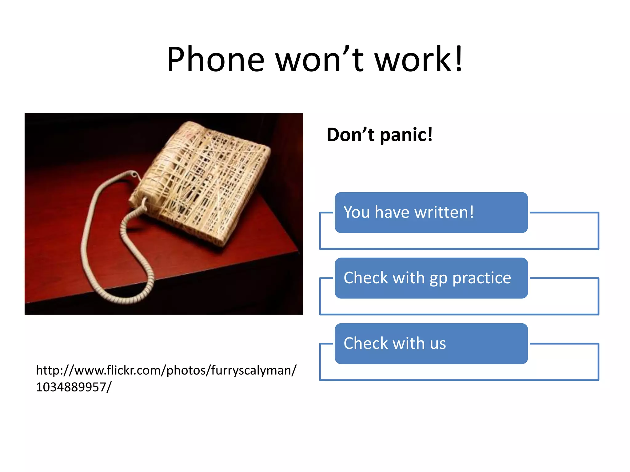 Phone won’t work!http://www.flickr.com/photos/furryscalyman/1034889957/Don’t panic!
