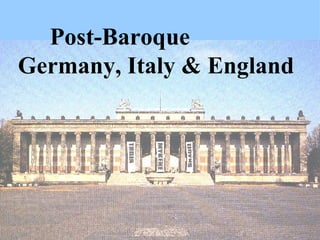 Post-Baroque  Germany, Italy & England 