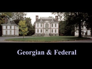 Georgian & Federal 