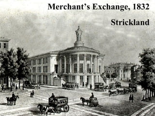 MERCHANT’S EXCHANGE, 1832 Merchant’s Exchange, 1832 Strickland 