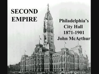 SECOND EMPIRE Philadelphia’s City Hall  1871-1901 John McArthur 