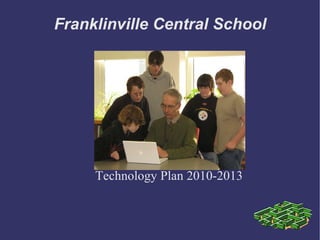 Franklinville Central School Technology Plan 2010-2013 
