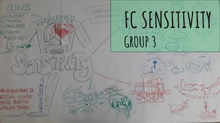 FC SENSITIVITY
GROUP 3
 
