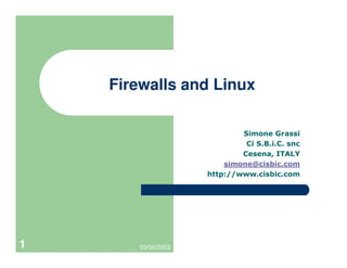 Firewalls and Linux




1      03/06/2003
 