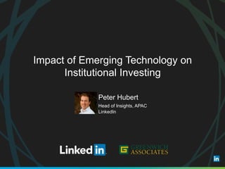 ​Peter Hubert
​Head of Insights, APAC
​LinkedIn
Impact of Emerging Technology on
Institutional Investing
 