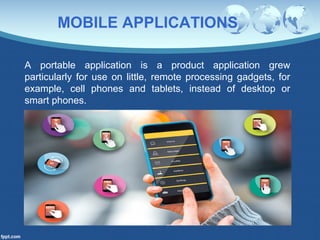 MOBILE APPLICATIONS
A portable application is a product application grew
particularly for use on little, remote processing...
