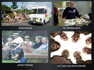 Sunfest parade the Christmas party summer barbeque we’re just a fun bunch of people 