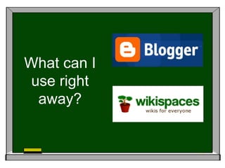 What can I use right away?