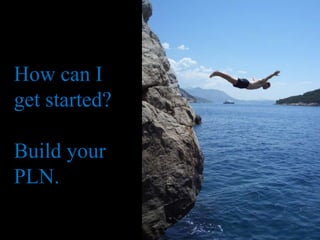 How can I get started?Build your PLN.