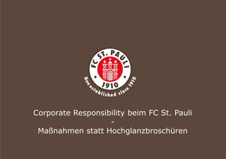 Corporate Responsibility beim FC St. Pauli
                   -
 Maßnahmen statt Hochglanzbroschüren
 