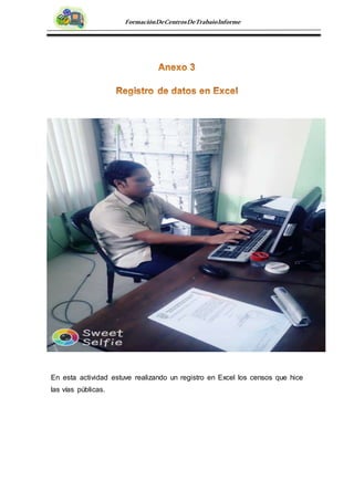 FormaciónDeCentrosDeTrabajoInforme
En esta actividad estuve realizando un registro en Excel los censos que hice
las vías públicas.
 