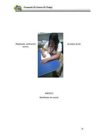 Formación De Centros De Trabajo
26
Realizando verificación de datos de los
socios.
ANEXO 2
Manifiestos de socios
 