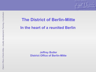 The District of Berlin-Mitte In the heart of a reunited Berlin   Jeffrey Butler District Office of Berlin-Mitte 