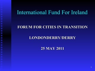 International Fund For Ireland ,[object Object],[object Object],[object Object]