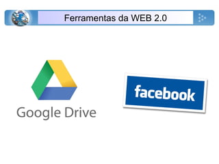 Ferramentas da WEB 2.0
 