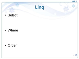 Linq
• Select
• Where
• Order
18
 