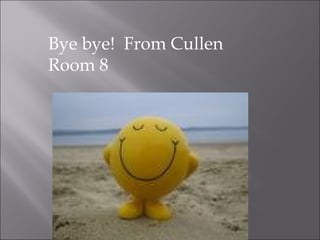 Bye bye!  From Cullen Room 8 