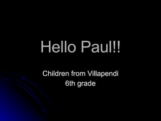 Hello Paul!! Children from Villapendi 6th grade 