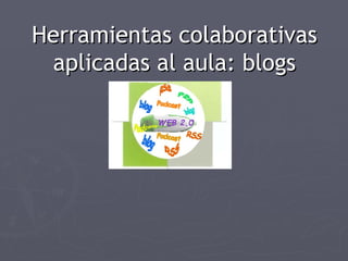 Herramientas colaborativas aplicadas al aula: blogs 