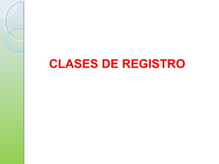 CLASES DE REGISTRO
 