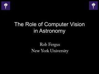The Role of Computer Vision
       in Astronomy
 