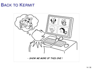 B ACK TO K ERMIT




                   14 / 38
 