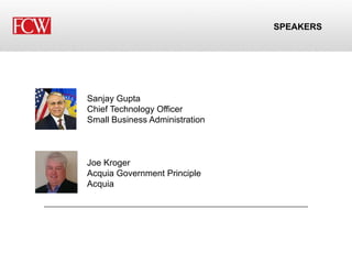 SPEAKERS
Joe Kroger
Acquia Government Principle
Acquia
Sanjay Gupta
Chief Technology Officer
Small Business Administration
 