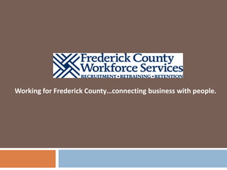 Working for Frederick County…connecting business with people.
 
