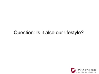 Question: Is it also our lifestyle?
 